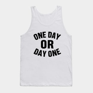 ONE DAY OR DAY ONE MOTIVATIONAL INSPIRATIONAL GIFT Tank Top